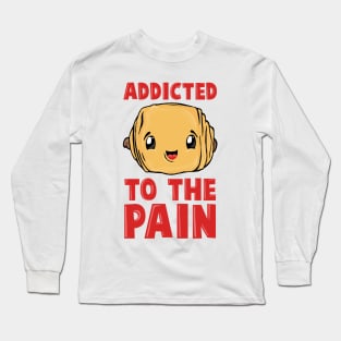 Addicted to the PAIN Long Sleeve T-Shirt